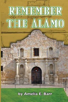 Remember the Alamo by Amelia Edith Huddleston Barr