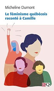 Le féminisme québécois raconté à Camille by Micheline Dumont