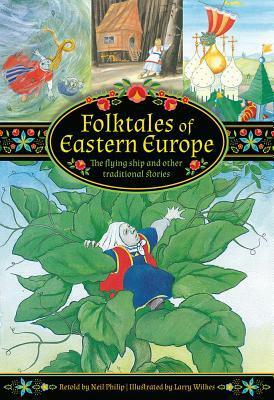 Folktales of Eastern Europe: The Flying Ship and Other Traditional Stories by Larry Wilkes, Neil Philip