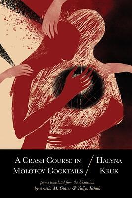 A Crash Course in Molotov Cocktails by Halyna Kruk