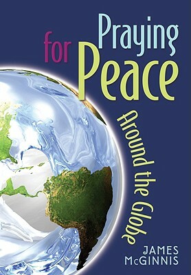 Praying for Peace Around the Globe by James McGinnis
