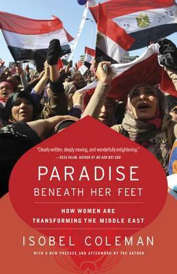 Paradise Beneath Her Feet: How Women Are Transforming the Middle East by Isobel Coleman