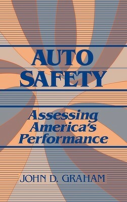 Auto Safety: Assessing America's Performance by John D. Graham