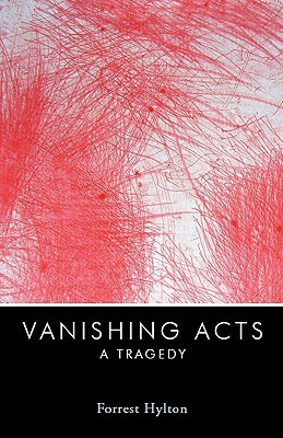 Vanishing Acts: A Tragedy by Forrest Hylton
