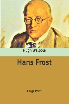 Hans Frost: Large Print by Hugh Walpole