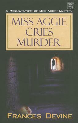 Miss Aggie Cries Murder by Frances Devine