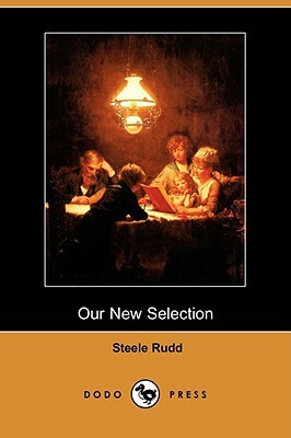 Our New Selection (Dodo Press) by Steele Rudd