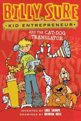 Billy Sure Kid Entrepreneur and the Cat-Dog Translator by Luke Sharpe