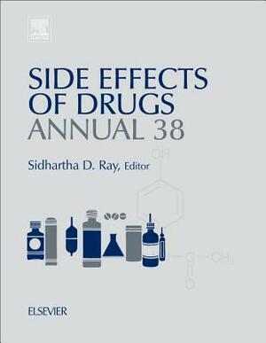 Side Effects of Drugs Annual, Volume 38: A Worldwide Yearly Survey of New Data in Adverse Drug Reactions by 