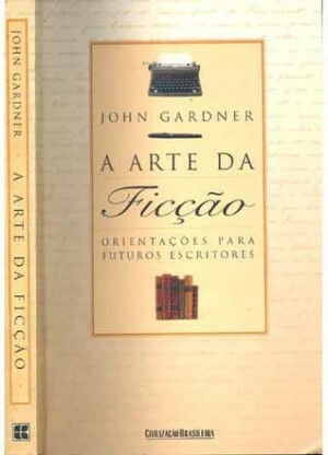 A Arte da Ficção: Orientações para futuros escritores by John Gardner