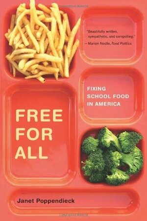 Free for All: Fixing School Food in America by Janet Poppendieck