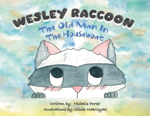 Wesley Raccoon: The Old Man in the Houseboat by Michelle Porter