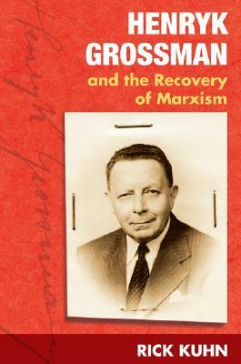 Henryk Grossman and the Recovery of Marxism by Rick Kuhn