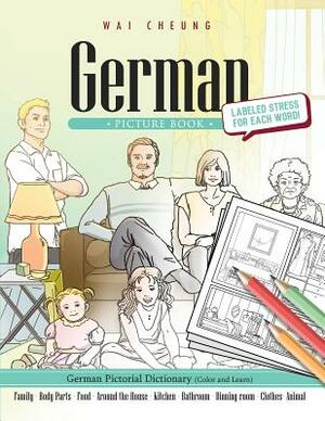 German Picture Book: German Pictorial Dictionary (Color and Learn) by Wai Cheung