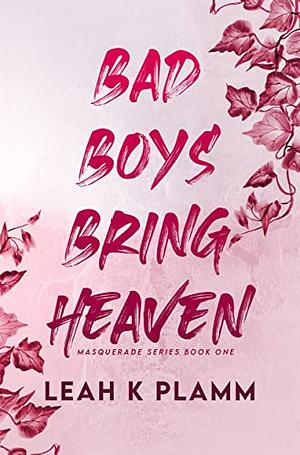 Bad Boys Bring Heaven by Leah K. Plamm