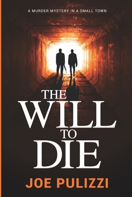 The Will to Die: A Novel of Suspense (Murder in a Small Town), a Thriller by Joe Pulizzi