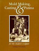 Mold Making, Casting &amp; Patina: For the Student Sculptor by Bruner Felton Barrie