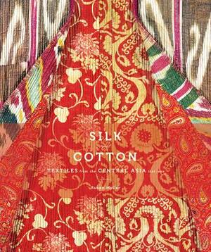 Silk and Cotton: Textiles from the Central Asia That Was by Susan Meller
