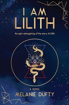 I Am Lilith: An epic reimagining of the story of Lilith by Melanie Dufty