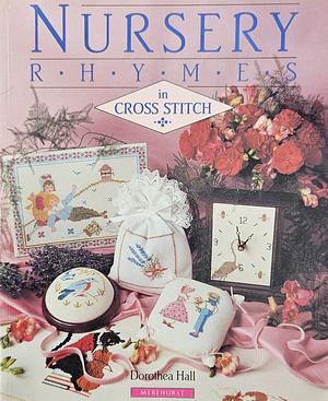 Nursery Rhymes in Cross Stitch by Dorothea Hall
