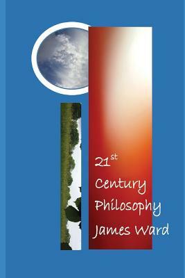 21st Century Philosophy by James Ward