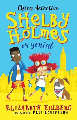 Chica Detective Shelby Holmes Es Genial by Elizabeth Eulberg