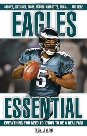 Eagles Essential: Everything You Need to Know to Be a Real Fan! by Thom Loverro