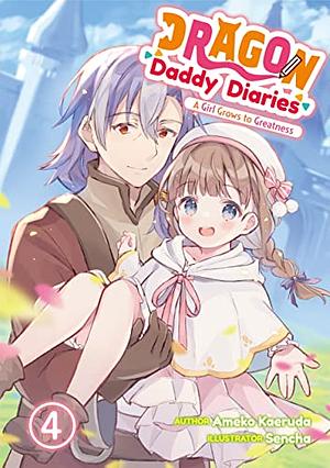 Dragon Daddy Diaries: A Girl Grows to Greatness Volume 4 by Ameko Kaeruda