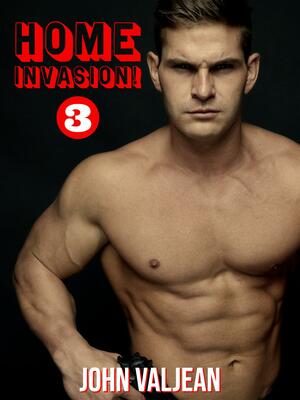 Home Invasion 3! by John Valjean