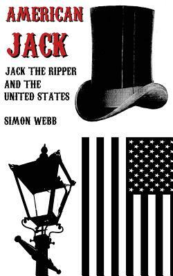 American Jack: Jack the Ripper and the United States by Simon Webb