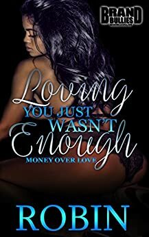 Loving You Just Wasn't Enough: Money over Love by Robin