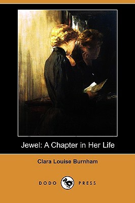 Jewel: A Chapter in Her Life (Dodo Press) by Clara Louise Burnham