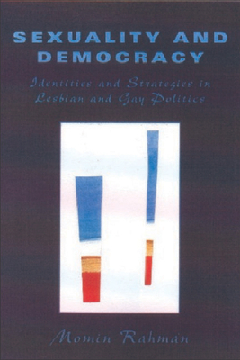 Sexuality and Democracy: Identities and Strategies in Lesbian and Gay Politics by Momin Rahman