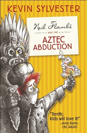 Neil Flambé and the Aztec Abduction by Kevin Sylvester