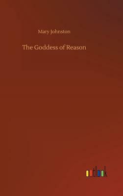 The Goddess of Reason by Mary Johnston