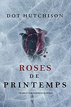 Roses de printemps by Dot Hutchison