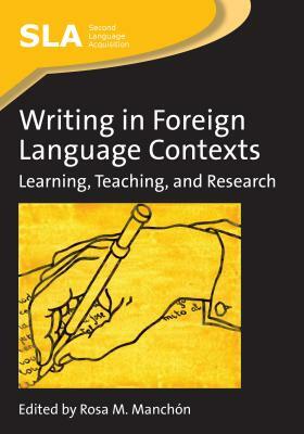 Writing in Foreign Language Contexts: Learning, Teaching, and Research by 