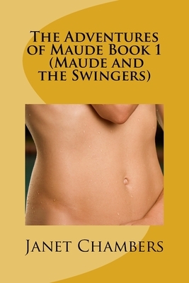 The Adventures of Maude Book 1 (Maude and the Swingers) by Janet Chambers