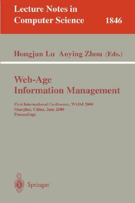 Web-Age Information Management: First International Conference, Waim 2000 Shanghai, China, June 21-23, 2000 Proceedings by 