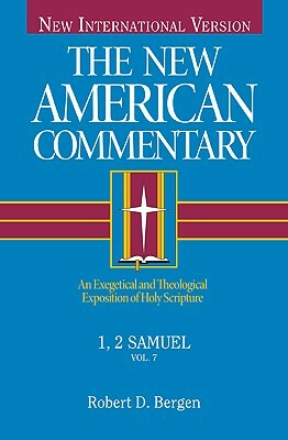 1, 2 Samuel, Volume 7: An Exegetical and Theological Exposition of Holy Scripture by Robert D. Bergen