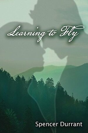 Learning to Fly by Spencer Durrant, Morissa Schwartz