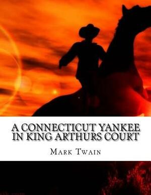 A Connecticut Yankee in King Arthurs Court by Mark Twain