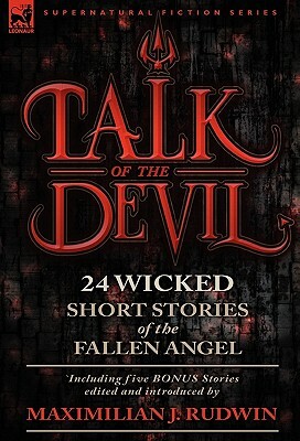 Talk of the Devil: Twenty-Four Classic Short Stories of the Fallen Angel-Including Five Bonus Stories by Maximilian J. Rudwin