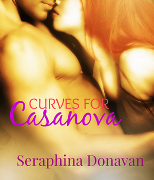 Curves for Casanova by Seraphina Donavan