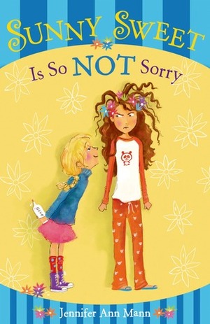 Sunny Sweet Is So Not Sorry by Jennifer Ann Mann, J. Albert Mann