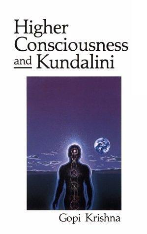 Higher Consciousness and Kundalini by Gopi Krishna, Gopi Krishna