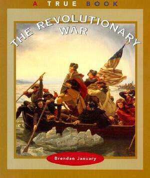 The Revolutionary War (a True Book: American History) by Brendan January