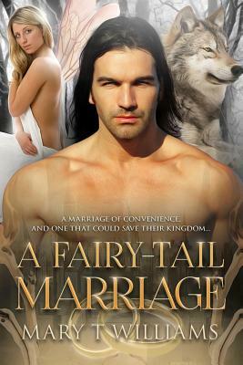 A Fairy-Tail Marriage: A Paranormal Marriage Of Convenience Romance by Mary T. Williams