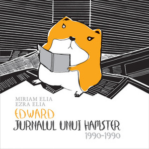 Edward. Jurnalul unui hamster. 1990-1990 by Miriam Elia, Radu Paraschivescu, Ezra Elia