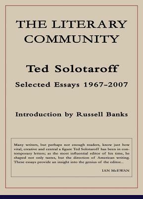 The Literary Community: Selected Essays 1967-2007 by Ted Solotaroff